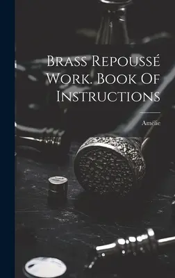 Brass Repouss Work. Book Of Instructions ((mme ). Amlie)