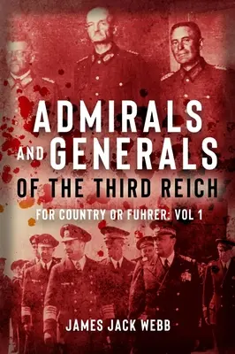 A Harmadik Birodalom tábornokai és tengernagyai: A hazáért vagy a Führerért: 1. kötet: A-G - Generals and Admirals of the Third Reich: For Country or Fuehrer: Volume 1: A-G