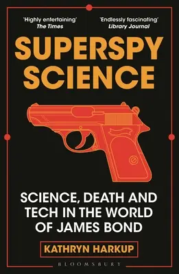 Superspy Science: Tudomány, halál és technika James Bond világában - Superspy Science: Science, Death and Tech in the World of James Bond