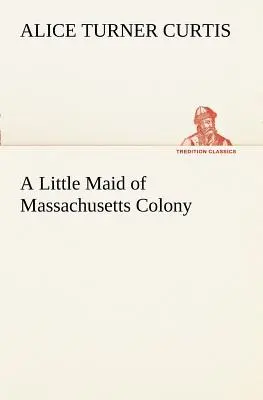 A Massachusetts-i gyarmat kislánya - A Little Maid of Massachusetts Colony