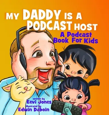 Az apukám podcast műsorvezető: A Podcast Book for Kids - My Daddy Is A Podcast Host: A Podcast Book For Kids