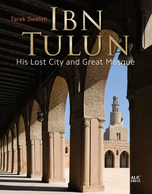 Ibn Tulun: Az elveszett város és a nagy mecset - Ibn Tulun: His Lost City and Great Mosque