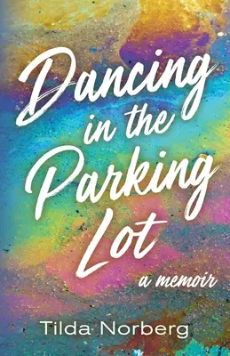 Tánc a parkolóban: A Memoir - Dancing in the Parking Lot: A Memoir