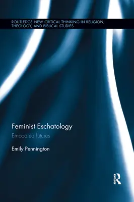 Feminista eszkatológia: Embodied Futures - Feminist Eschatology: Embodied Futures