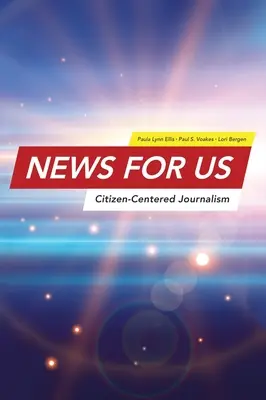 Hírek az USA számára: Polgárközpontú újságírás - News for US: Citizen-Centered Journalism