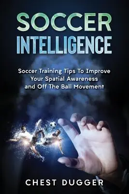 Fociintelligencia: Fociedzés tippek a térlátás és az intelligencia fejlesztéséhez a labdarúgásban - Soccer Intelligence: Soccer Training Tips To Improve Your Spatial Awareness and Intelligence In Soccer