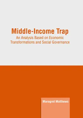 Középjövedelem-csapda: A gazdasági átalakulások és a társadalmi kormányzás alapján készült elemzés - Middle-Income Trap: An Analysis Based on Economic Transformations and Social Governance