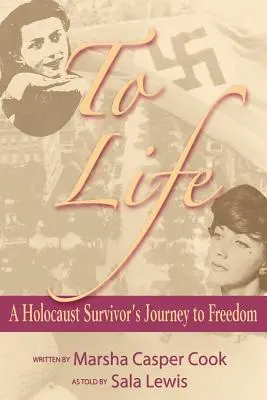 Az élethez - Egy holokauszttúlélő útja a szabadságba - To Life - A Holocaust Survivor's Journey to Freedom