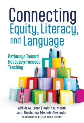 A méltányosság, az írástudás és a nyelv összekapcsolása: Utak az érdekérvényesítésre összpontosító tanítás felé - Connecting Equity, Literacy, and Language: Pathways Toward Advocacy-Focused Teaching