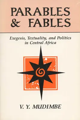 Példabeszédek és mesék: Exegézis, textualitás és politika Közép-Afrikában - Parables and Fables: Exegesis, Textuality, and Politics in Central Africa