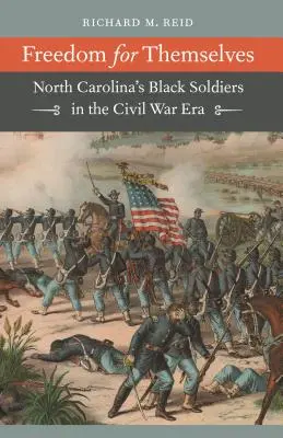 Szabadság önmaguknak: Észak-Karolina fekete katonái a polgárháború idején - Freedom for Themselves: North Carolina's Black Soldiers in the Civil War Era