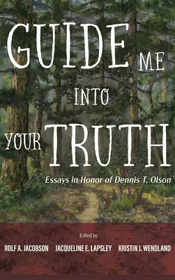 Vezess engem a te igazságodba: Esszék Dennis T. Olson tiszteletére - Guide Me Into Your Truth: Essays in Honor of Dennis T. Olson