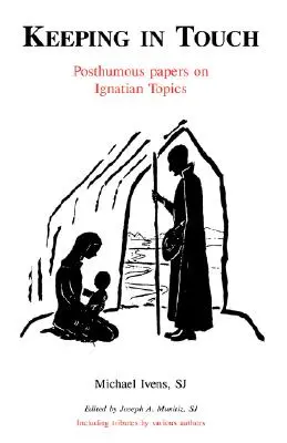 Keeping in Touch: Posztumusz írások ignáci témákról - Keeping in Touch: Posthumous Papers on Ignatian Topics