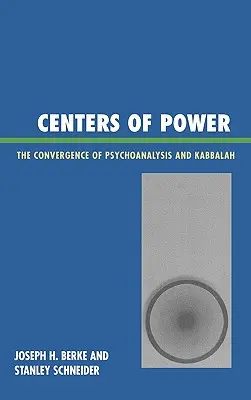 A hatalom központjai: A pszichoanalízis és a kabbala konvergenciája - Centers of Power: The Convergence of Psychoanalysis and Kabbalah