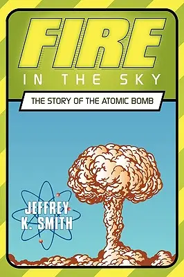 Tűz az égen: Az atombomba története - Fire in the Sky: The Story of the Atomic Bomb