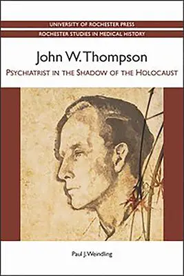 John W. Thompson: Thompson: Pszichiáter a holokauszt árnyékában - John W. Thompson: Psychiatrist in the Shadow of the Holocaust