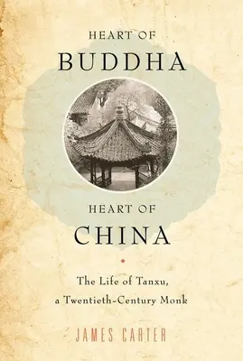 Buddha szíve, Kína szíve: Tanxu, egy huszadik századi szerzetes élete - Heart of Buddha, Heart of China: The Life of Tanxu, a Twentieth Century Monk