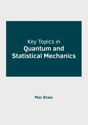 A kvantummechanika és a statisztikus mechanika legfontosabb témái - Key Topics in Quantum and Statistical Mechanics