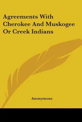 Megállapodások a Cherokee és a Muskogee vagy Creek indiánokkal - Agreements With Cherokee And Muskogee Or Creek Indians