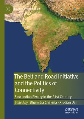 Az Övezet és Út kezdeményezés és az összekapcsolhatóság politikája: A kínai-indiai rivalizálás a 21. században - The Belt and Road Initiative and the Politics of Connectivity: Sino-Indian Rivalry in the 21st Century