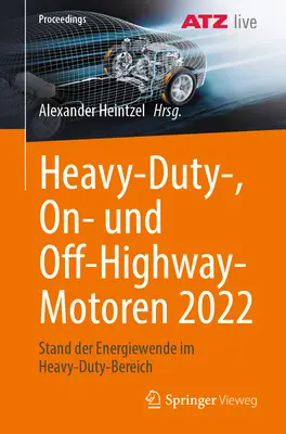 Heavy-Duty-, On- Und Off-Highway-Motoren 2022: Stand Der Energiewende Im Heavy-Duty-Bereich (Nehéz-, On- Und Off-Highway-Motoren 2022: Stand Der Energiewende Im Heavy-Duty-Bereich) - Heavy-Duty-, On- Und Off-Highway-Motoren 2022: Stand Der Energiewende Im Heavy-Duty-Bereich
