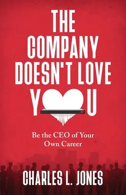 A vállalat nem szeret téged: Légy a saját karriered vezérigazgatója - The Company Doesn't Love You: Be the CEO of Your Own Career