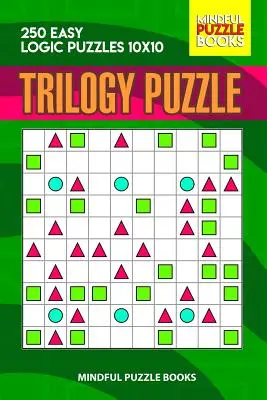 Trilógia rejtvény: 250 könnyű logikai rejtvény 10x10 - Trilogy Puzzle: 250 Easy Logic Puzzles 10x10
