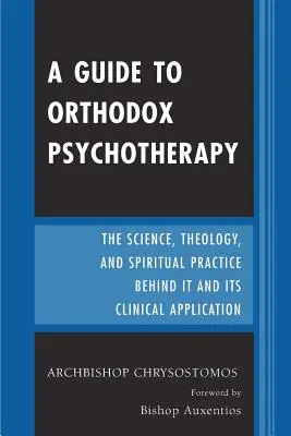Útmutató az ortodox pszichoterápiához: A mögötte álló tudomány, teológia és spirituális gyakorlat, valamint klinikai alkalmazásai - A Guide to Orthodox Psychotherapy: The Science, Theology, and Spiritual Practice Behind It and Its Clinical Applications