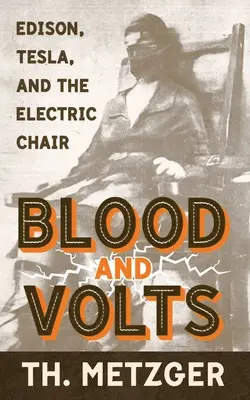 Blood and Volts: Edison, Tesla és az elektromos szék - Blood and Volts: Edison, Tesla, and the Electric Chair