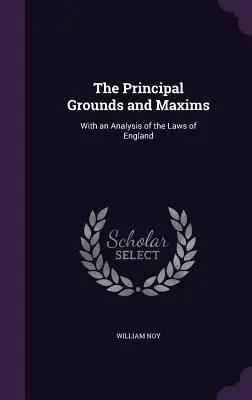 A legfontosabb indokok és maximák: Anglia törvényeinek elemzésével - The Principal Grounds and Maxims: With an Analysis of the Laws of England