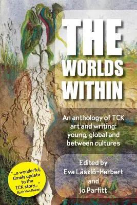 The Worlds Within, a TCK művészet és írás antológiája: fiatal, globális és a kultúrák között - The Worlds Within, an anthology of TCK art and writing: young, global and between cultures