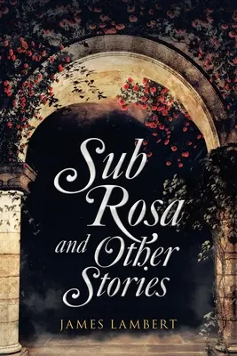Sub Rosa a jiné příběhy - Sub Rosa and Other Stories