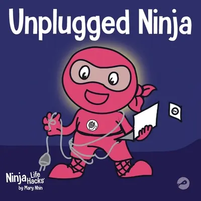 Unplugged Ninja: Gyerekkönyv a technológiáról, a képernyőidőről és az egyensúly megtalálásáról - Unplugged Ninja: A Children's Book About Technology, Screen Time, and Finding Balance