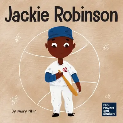 Jackie Robinson: Gyerekkönyv a bátorság és a kegyelem használatáról a világ megváltoztatására - Jackie Robinson: A Kid's Book About Using Grit and Grace to Change the World