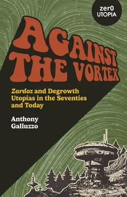 Az örvény ellen: Zardoz és a degrowth-utópiák a hetvenes években és ma - Against the Vortex: Zardoz and Degrowth Utopias in the Seventies and Today