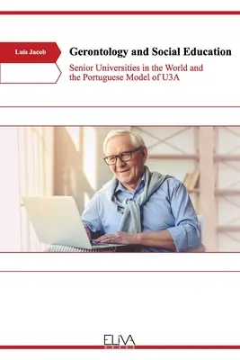 Gerontológia és szociális nevelés: A világ vezető egyetemei és az U3A portugál modellje - Gerontology and Social Education: Senior Universities in the World and the Portuguese Model of U3A