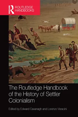 The Routledge Handbook of the History of Settler Colonialism (A telepes gyarmatosítás történetének Routledge kézikönyve) - The Routledge Handbook of the History of Settler Colonialism