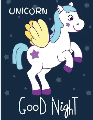 Egyszarvú jó éjt: (Felnőtt színezőkönyv) Különböző stresszoldó mintákkal teli egyszarvú mintákkal - Szép színezőkönyv - Unicorn Good Night: (Adults Coloring Book) Featuring Various Unicorn Designs Filled with Stress Relieving Patterns - Lovely Coloring Book