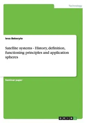 Műholdrendszerek - Történet, definíció, működési elvek és alkalmazási területek - Satellite systems - History, definition, functioning principles and application spheres