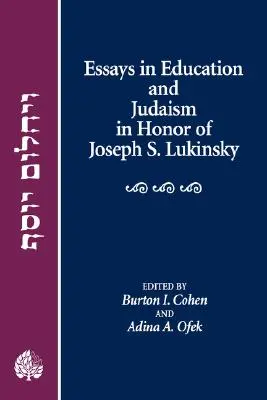 Essays in Education and Judaism in Honor of Joseph S. Lukinsky (Essays in Education and Judaism in Honor of Joseph S. Lukinsky) - Essays in Education and Judaism in Honor of Joseph S. Lukinsky