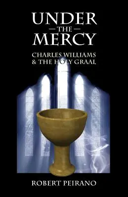 A kegyelem alatt: Charles Williams és a Szent Grál - Under the Mercy: Charles Williams and the Holy Grail