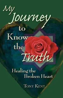 Utazásom az igazság megismerése felé: Az összetört szív gyógyítása - My Journey to Know the Truth: Healing the Broken Heart