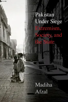 Pakisztán ostrom alatt: szélsőségesek, társadalom és állam - Pakistan Under Siege: Extremism, Society, and the State