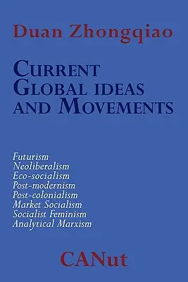 A kapitalizmust megkérdőjelező aktuális globális eszmék és mozgalmak. Futurizmus, neoliberalizmus, posztmodernizmus, posztkolonializmus, elemző marxizmus, ökoszociális - Current Global Ideas and Movements Challenging Capitalism. Futurism, Neo-Liberalism, Post-modernism, Post- Colonialism, Analytical Marxism, Eco-social