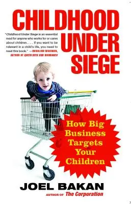 Gyermekkor ostrom alatt: Hogyan veszi célba a nagyvállalatok a gyermekeinket? - Childhood Under Siege: How Big Business Targets Your Children