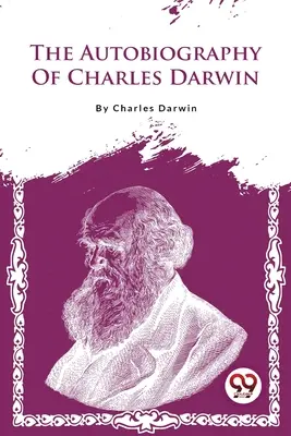 Autobiografie Charlese Darwina - The Autobiography Of Charles Darwin