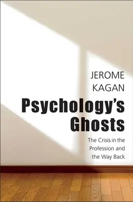 A pszichológia kísértetei: A szakma válsága és a visszaút - Psychology's Ghosts: The Crisis in the Profession and the Way Back