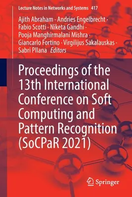 A 13. nemzetközi konferencia a lágy számítástechnikáról és mintafelismerésről (Socpar 2021) - Proceedings of the 13th International Conference on Soft Computing and Pattern Recognition (Socpar 2021)
