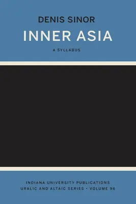 Belső-Ázsia: A Syllabus (Indiana University Uralic and Altaic Series) - Inner Asia: A Syllabus (Indiana University Uralic and Altaic Series)