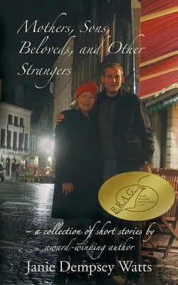 Anyák, fiúk, szerelmesek és más idegenek: Rövid történetek gyűjteménye - Mothers, Sons, Beloveds, and Other Strangers: A collection of short stories